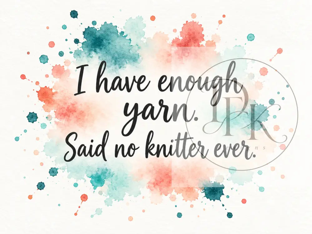 Splash Serien - Engelske strikkecitater - I have enough yarn. Said no knitter ever. - Strikkekort
